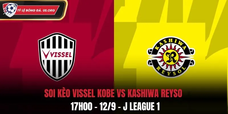 Soi Kèo Vissel Kobe vs Kashiwa Reysol: 17h00 - 12/9 - J League 1
