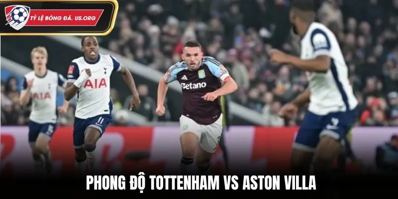 Soi kèo Tottenham vs Aston Villa - phong độ trước trận đấu
